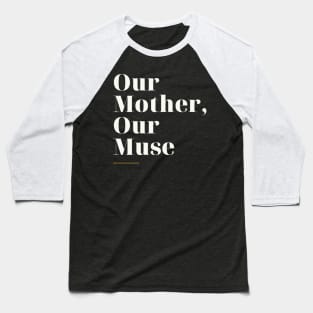 Our Mother our Muse Baseball T-Shirt